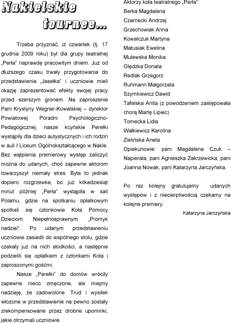 Na zaproszenie Pani Krystyny Wegner-Kowalskiej dyrektor Powiatowej Poradni Psychologiczno- Pedagogicznej, nasze kcyńskie Perełki wystąpiły dla dzieci autystycznych i ich rodzin w auli I Liceum