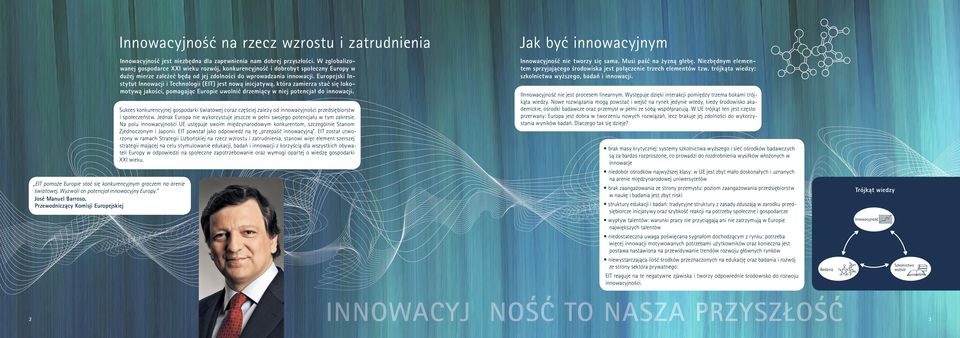 Europejski Instytut Innowacji i Technologii (EIT) jest nową inicjatywą, która zamierza stać się lokomotywą jakości, pomagając Europie uwolnić drzemiący w niej potencjał do innowacji.