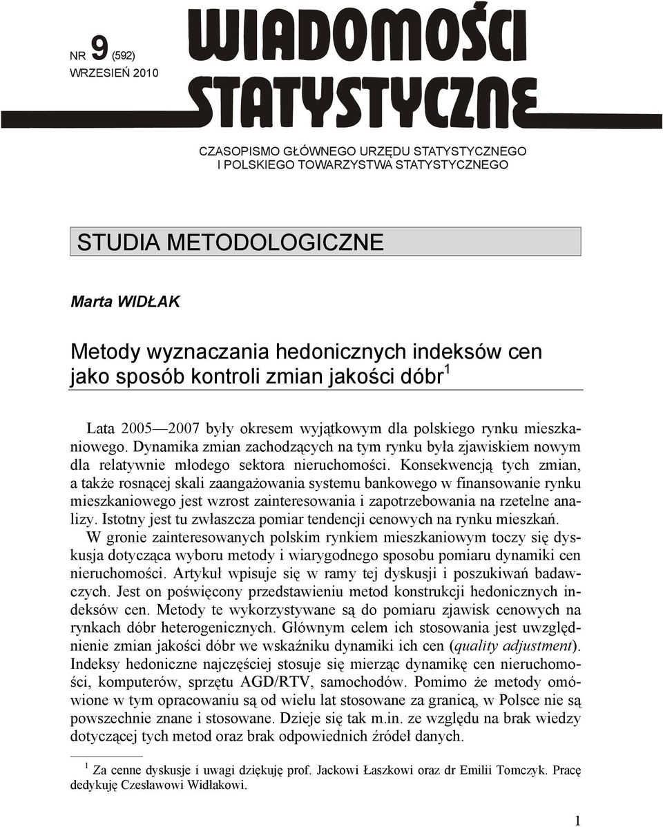 Dynamika zmian zachodzących na tym rynku była zjawiskiem nowym dla relatywnie młodego sektora nieruchomości.