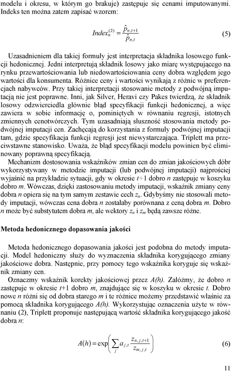 Jedni interpretują składnik losowy jako miarę występującego na rynku przewartościowania lub niedowartościowania ceny dobra względem jego wartości dla konsumenta.