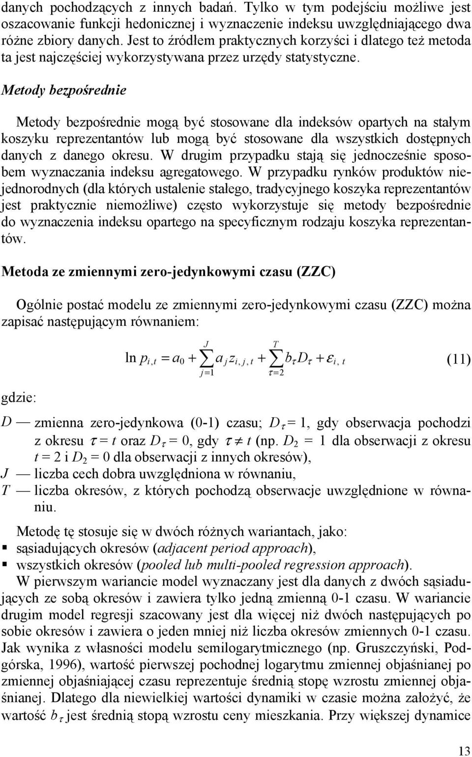 Metody bezpośrednie Metody bezpośrednie mogą być stosowane dla indeksów opartych na stałym koszyku reprezentantów lub mogą być stosowane dla wszystkich dostępnych danych z danego okresu.