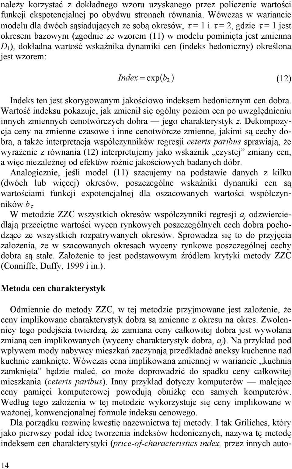 wskaźnika dynamiki cen (indeks hedoniczny) określona jest wzorem: 14 Index = exp( b 2 ) (12) Indeks ten jest skorygowanym jakościowo indeksem hedonicznym cen dobra.