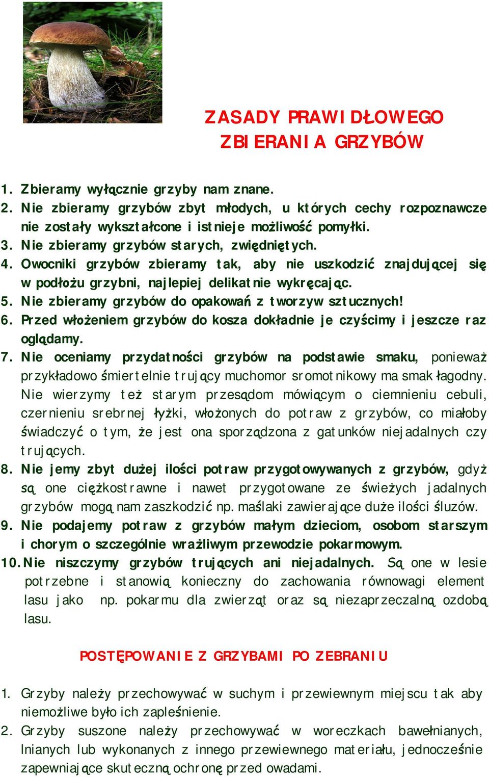 Nie zbieramy grzybów do opakowa z tworzyw sztucznych! 6. Przed weniem grzybów do kosza dokadnie je czycimy i jeszcze raz ogldamy. 7.