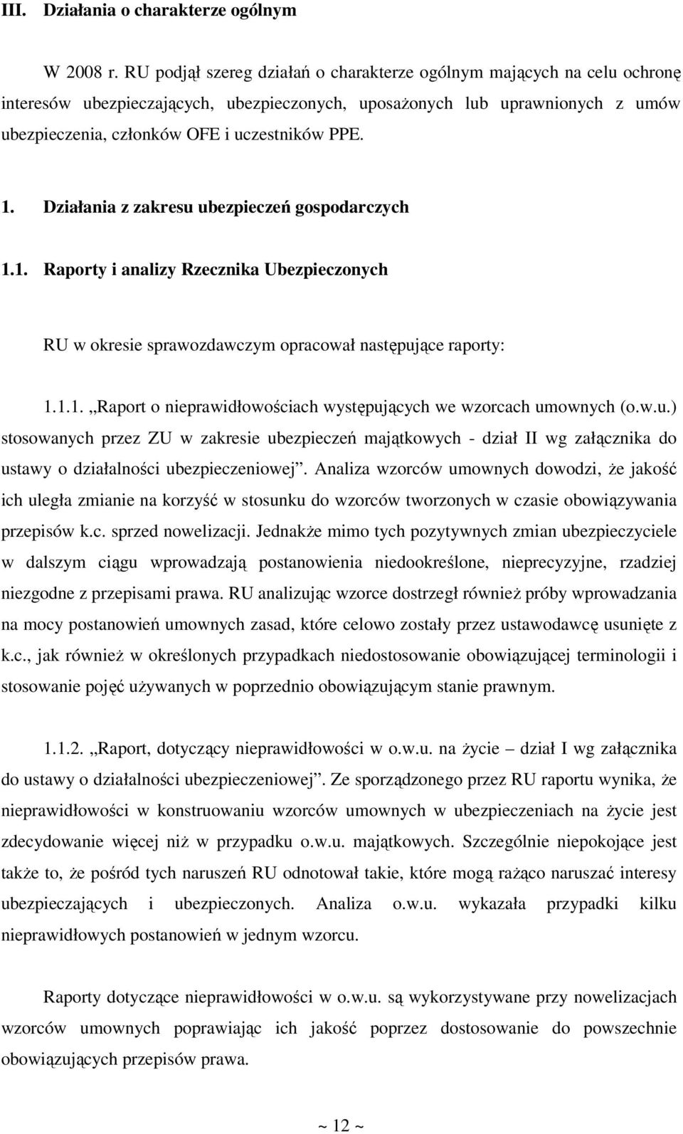 1. Działania z zakresu ubezpieczeń gospodarczych 1.1. Raporty i analizy Rzecznika Ubezpieczonych RU w okresie sprawozdawczym opracował następujące raporty: 1.1.1. Raport o nieprawidłowościach występujących we wzorcach umownych (o.