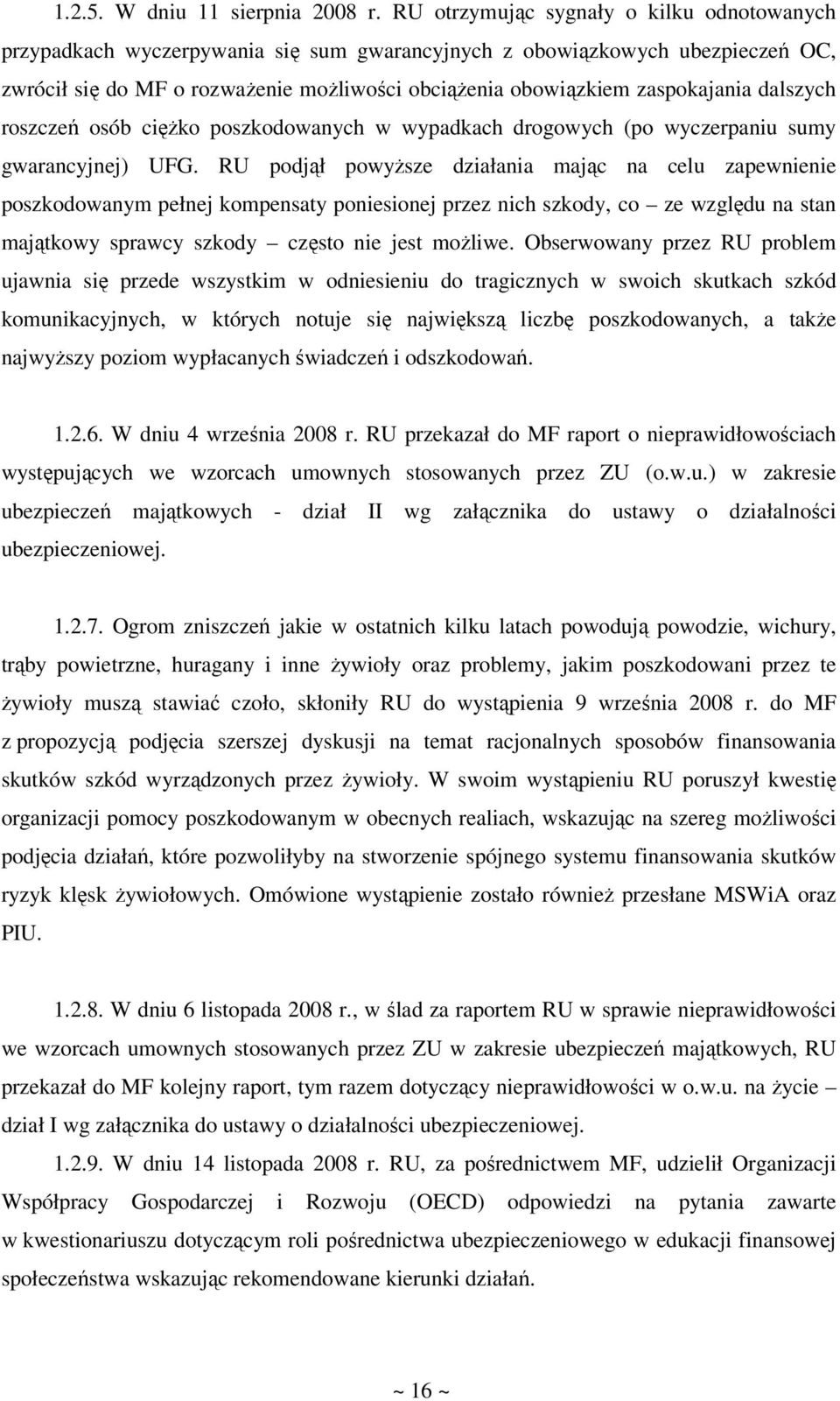 zaspokajania dalszych roszczeń osób ciężko poszkodowanych w wypadkach drogowych (po wyczerpaniu sumy gwarancyjnej) UFG.