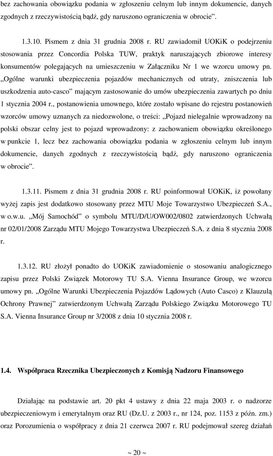 Ogólne warunki ubezpieczenia pojazdów mechanicznych od utraty, zniszczenia lub uszkodzenia auto-casco mającym zastosowanie do umów ubezpieczenia zawartych po dniu 1 stycznia 2004 r.