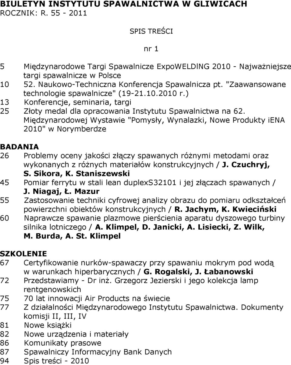 Międzynarodowej Wystawie "Pomysły, Wynalazki, Nowe Produkty iena 2010" w Norymberdze 26 Problemy oceny jakości złączy spawanych róŝnymi metodami oraz wykonanych z róŝnych materiałów konstrukcyjnych /