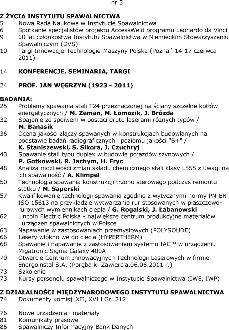 JAN WĘGRZYN (1923-2011) : 25 Problemy spawania stali T24 przeznaczonej na ściany szczelne kotłów energetycznych / M. Zeman, M. Łomozik, J.