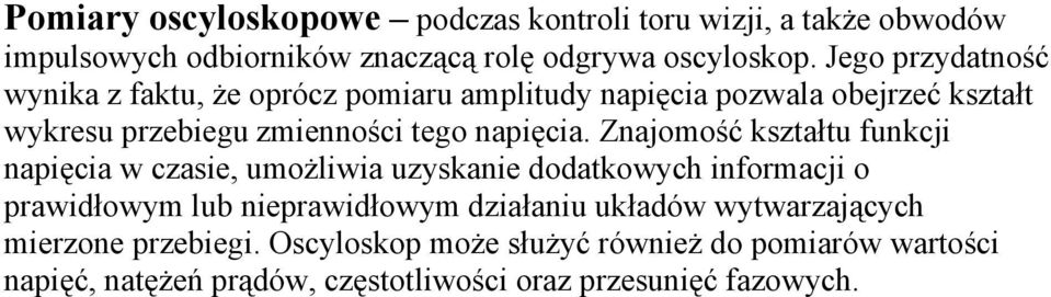 Znajomość kształtu funkcji napięcia w czasie, umożliwia uzyskanie dodatkowych informacji o prawidłowym lub nieprawidłowym działaniu