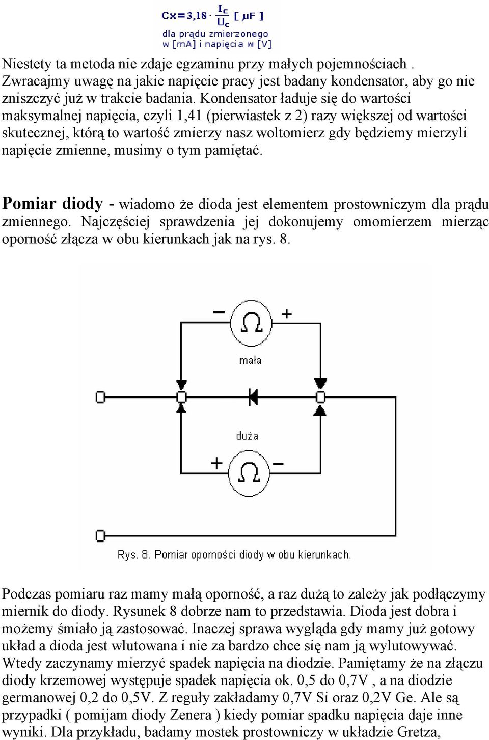 zmienne, musimy o tym pamiętać. Pomiar diody - wiadomo że dioda jest elementem prostowniczym dla prądu zmiennego.