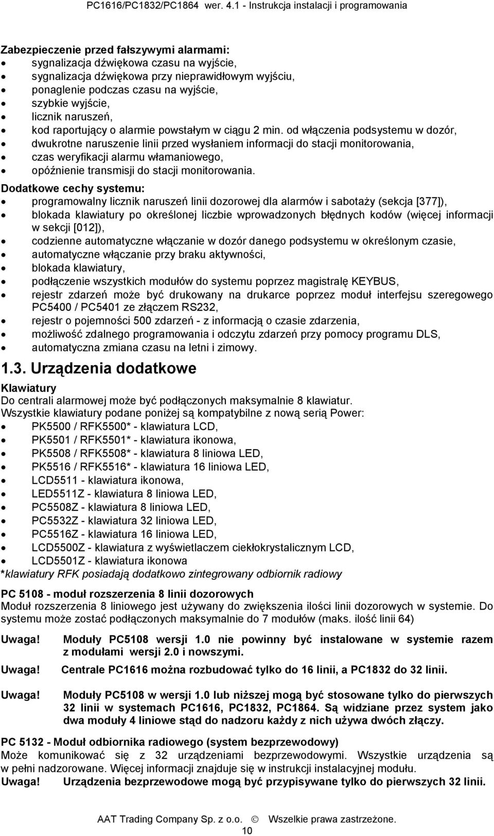 od włączenia podsystemu w dozór, dwukrotne naruszenie linii przed wysłaniem informacji do stacji monitorowania, czas weryfikacji alarmu włamaniowego, opóźnienie transmisji do stacji monitorowania.