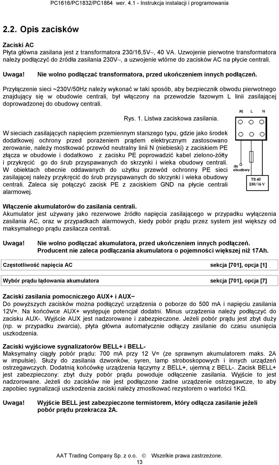 Nie wolno podłączać transformatora, przed ukończeniem innych podłączeń.