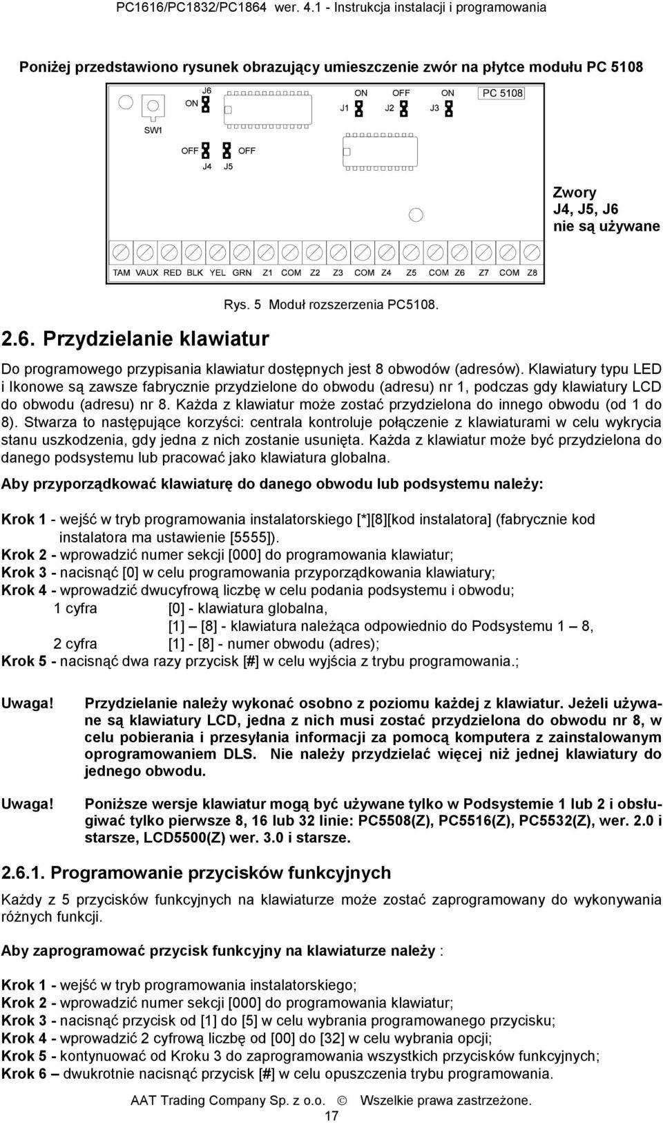 Klawiatury typu LED i Ikonowe są zawsze fabrycznie przydzielone do obwodu (adresu) nr 1, podczas gdy klawiatury LCD do obwodu (adresu) nr 8.