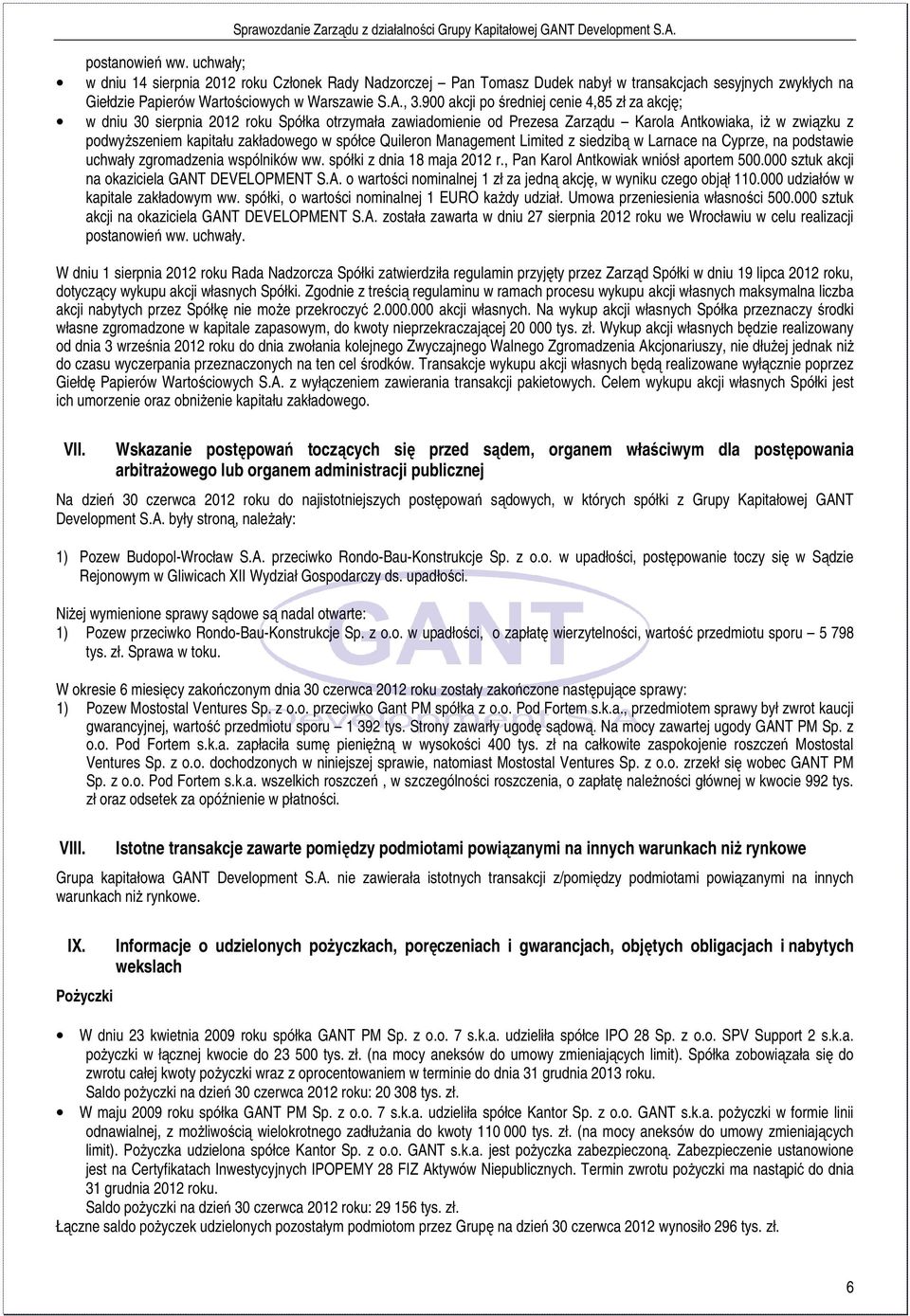 spółce Quileron Management Limited z siedzibą w Larnace na Cyprze, na podstawie uchwały zgromadzenia wspólników ww. spółki z dnia 18 maja 2012 r., Pan Karol Antkowiak wniósł aportem 500.