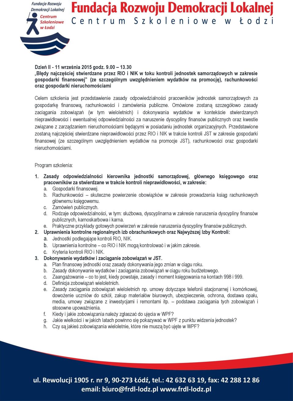 gospodarki nieruchomościami Celem szkolenia jest przedstawienie zasady odpowiedzialności pracowników jednostek samorządowych za gospodarkę finansową, rachunkowości i zamówienia publiczne.