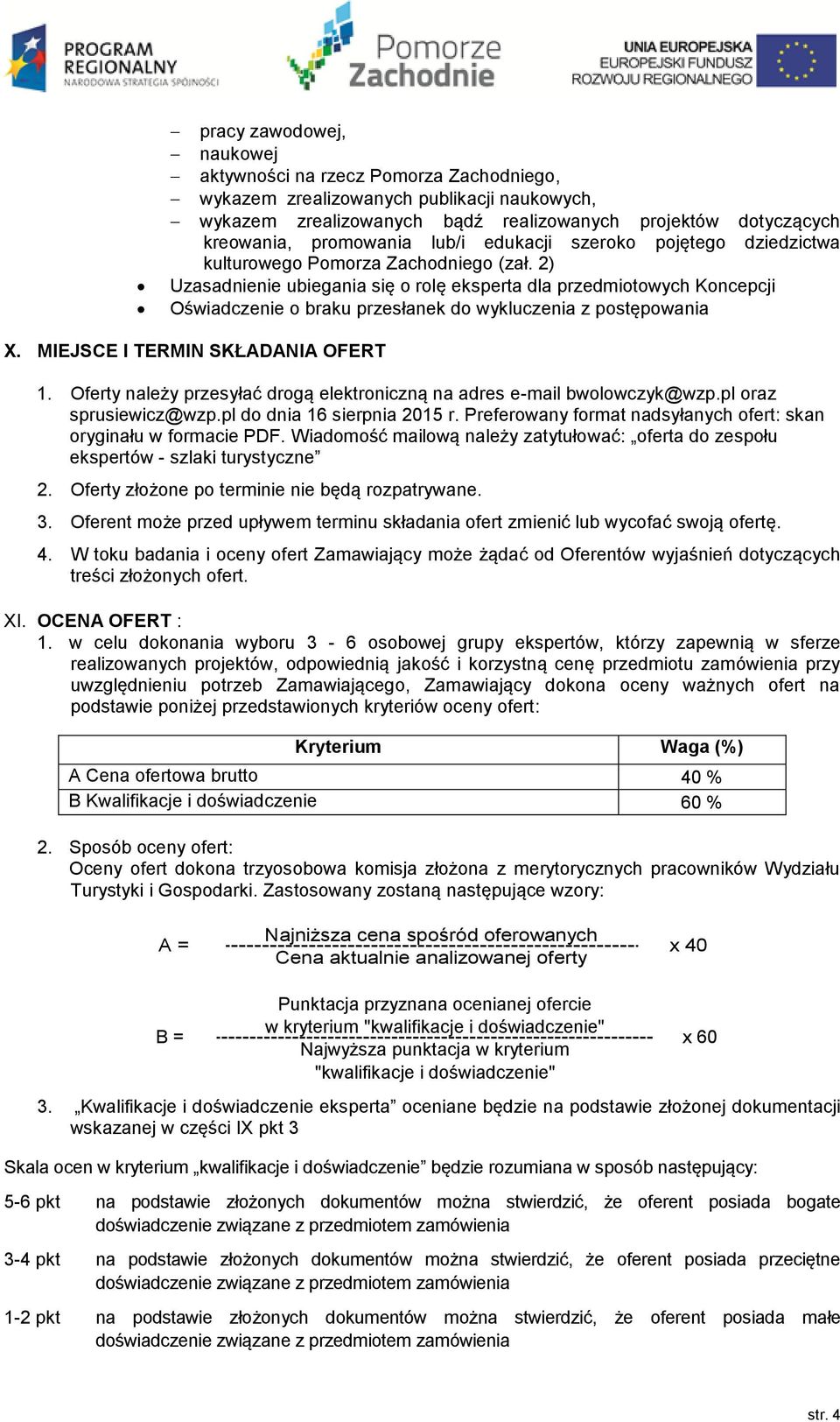 2) Uzasadnienie ubiegania się o rolę eksperta dla przedmiotowych Koncepcji Oświadczenie o braku przesłanek do wykluczenia z postępowania X. MIEJSCE I TERMIN SKŁADANIA OFERT 1.