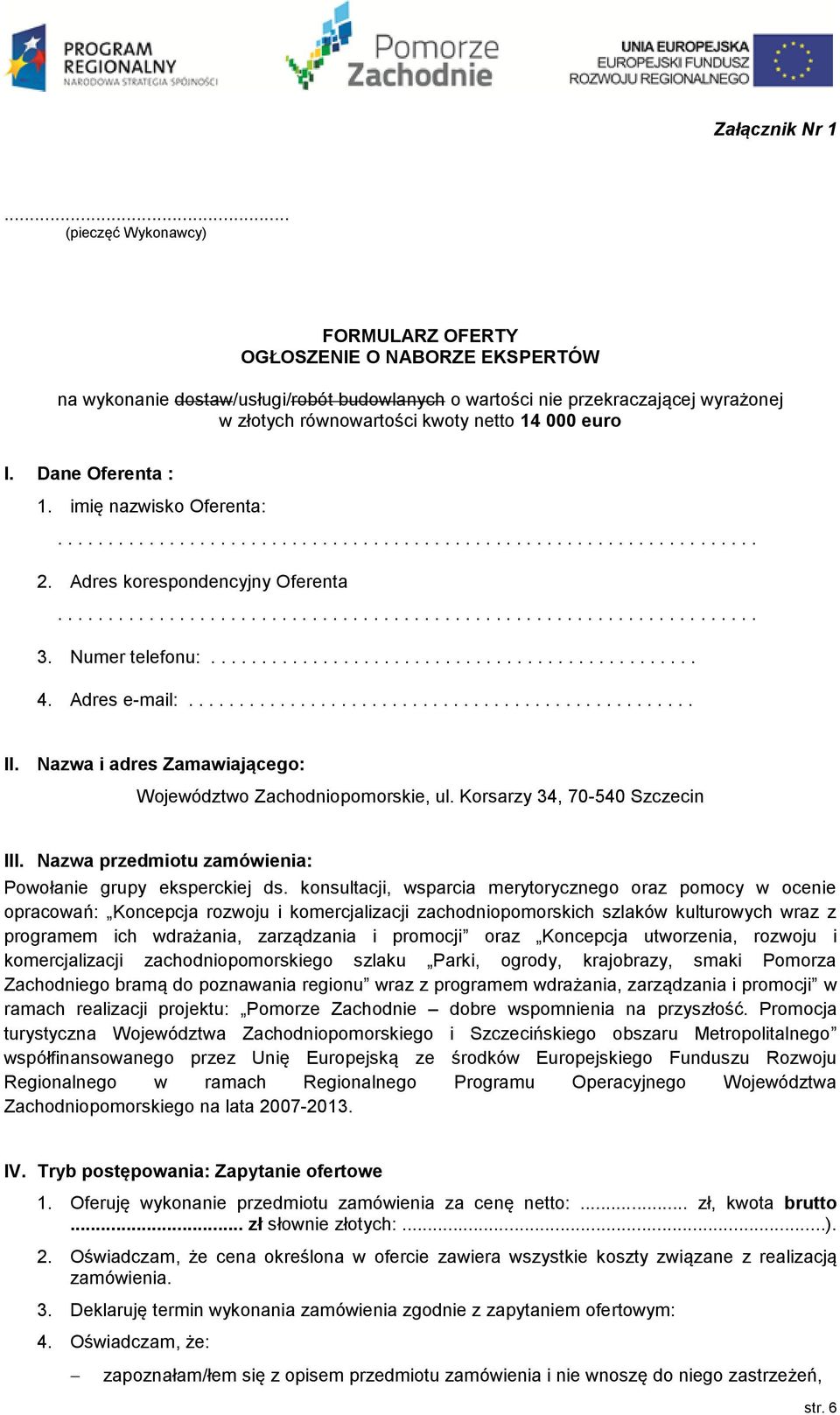 euro I. Dane Oferenta : 1. imię nazwisko Oferenta:..................................................................... 2. Adres korespondencyjny Oferenta..................................................................... 3.