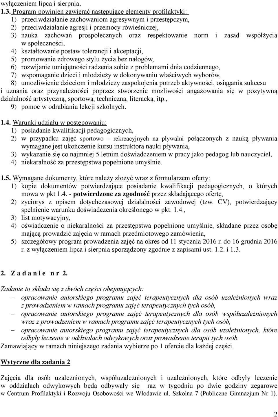 prospołecznych oraz respektowanie norm i zasad współżycia w społeczności, 4) kształtowanie postaw tolerancji i akceptacji, 5) promowanie zdrowego stylu życia bez nałogów, 6) rozwijanie umiejętności