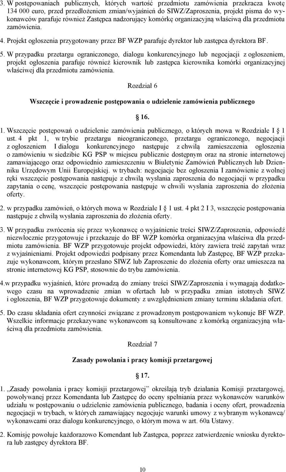 W przypadku przetargu ograniczonego, dialogu konkurencyjnego lub negocjacji z ogłoszeniem, projekt ogłoszenia parafuje również kierownik lub zastępca kierownika komórki organizacyjnej właściwej dla