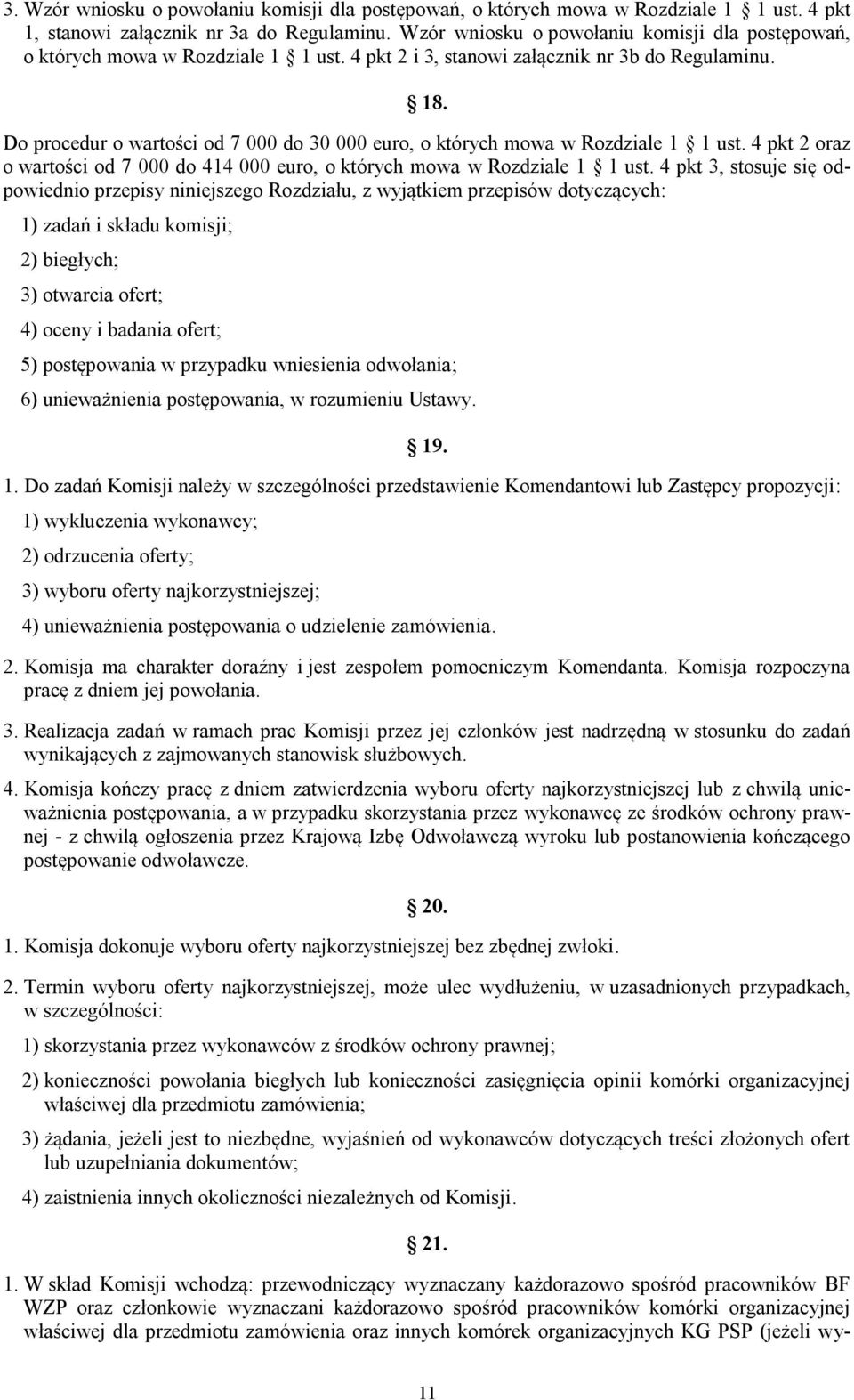 Do procedur o wartości od 7 000 do 30 000 euro, o których mowa w Rozdziale 1 1 ust. 4 pkt 2 oraz o wartości od 7 000 do 414 000 euro, o których mowa w Rozdziale 1 1 ust.