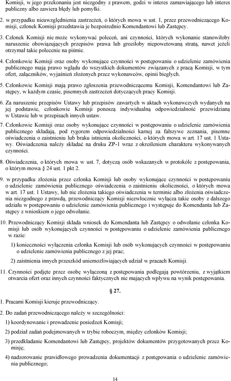 Członek Komisji nie może wykonywać poleceń, ani czynności, których wykonanie stanowiłoby naruszenie obowiązujących przepisów prawa lub groziłoby niepowetowaną stratą, nawet jeżeli otrzymał takie