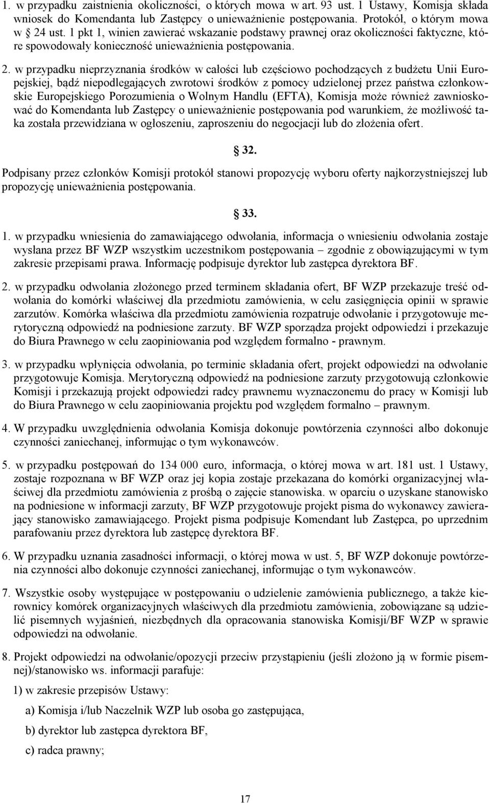 w przypadku nieprzyznania środków w całości lub częściowo pochodzących z budżetu Unii Europejskiej, bądź niepodlegających zwrotowi środków z pomocy udzielonej przez państwa członkowskie Europejskiego