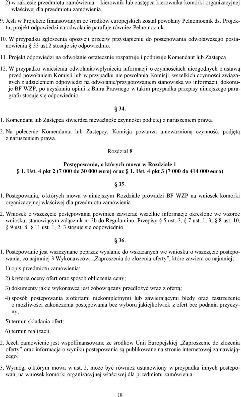 W przypadku zgłoszenia opozycji przeciw przystąpieniu do postępowania odwoławczego postanowienia 33 ust.2 stosuje się odpowiednio. 11.