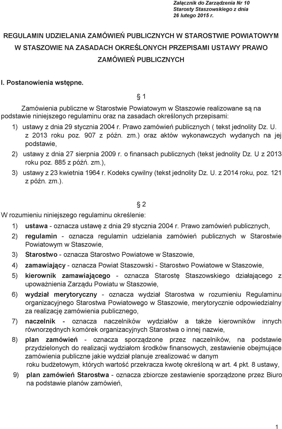 Zamówienia publiczne w Starostwie Powiatowym w Staszowie realizowane są na podstawie niniejszego regulaminu oraz na zasadach określonych przepisami: 1 1) ustawy z dnia 29 stycznia 2004 r.