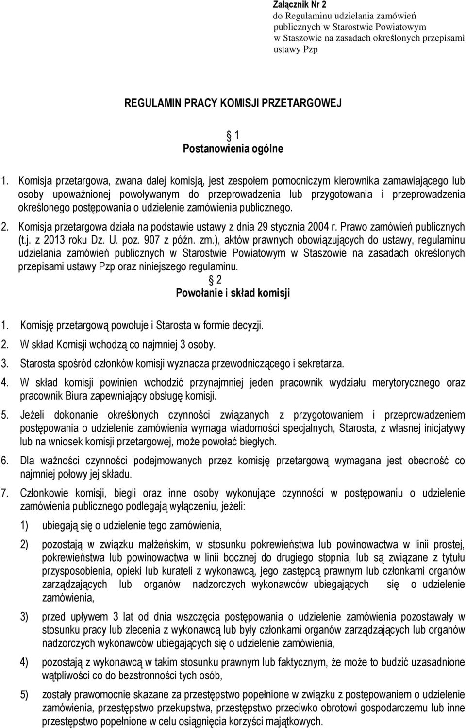 Komisja przetargowa, zwana dalej komisją, jest zespołem pomocniczym kierownika zamawiającego lub osoby upoważnionej powoływanym do przeprowadzenia lub przygotowania i przeprowadzenia określonego