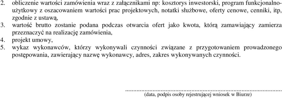 wartość brutto zostanie podana podczas otwarcia ofert jako kwota, którą zamawiający zamierza przeznaczyć na realizację zamówienia, 4.