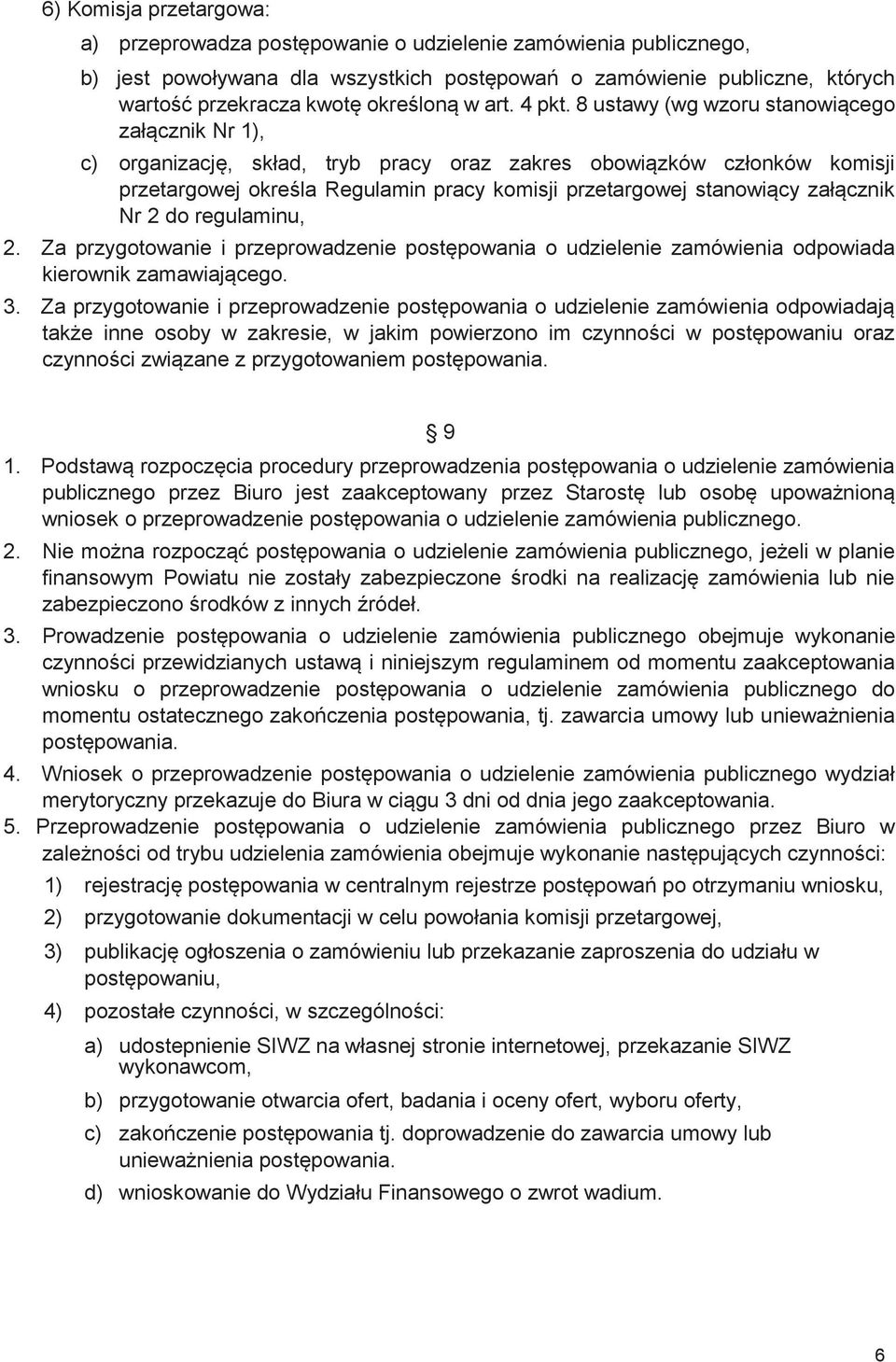 8 ustawy (wg wzoru stanowiącego załącznik Nr 1), c) organizację, skład, tryb pracy oraz zakres obowiązków członków komisji przetargowej określa Regulamin pracy komisji przetargowej stanowiący