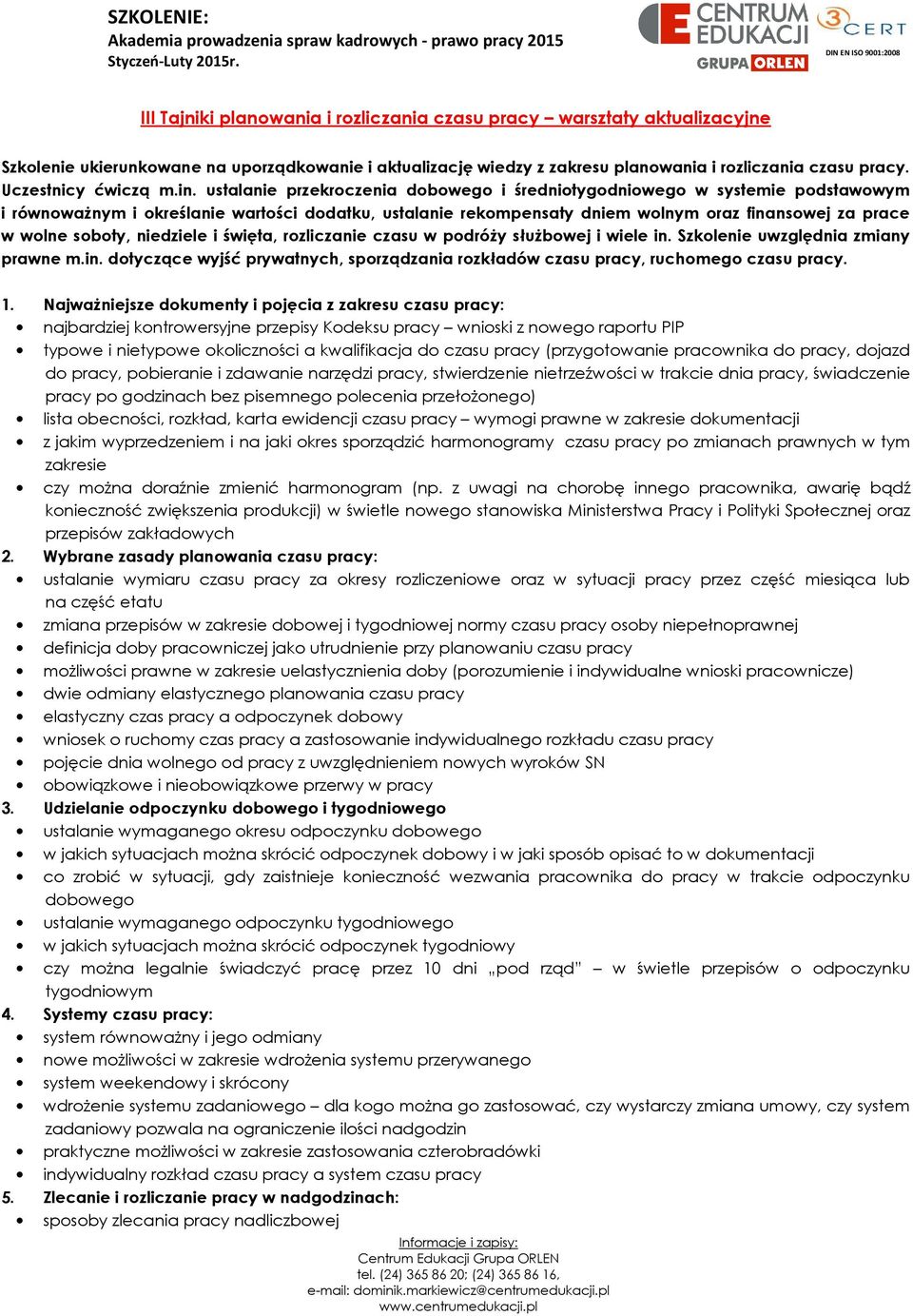 ustalanie przekroczenia dobowego i średniotygodniowego w systemie podstawowym i równoważnym i określanie wartości dodatku, ustalanie rekompensaty dniem wolnym oraz finansowej za prace w wolne soboty,