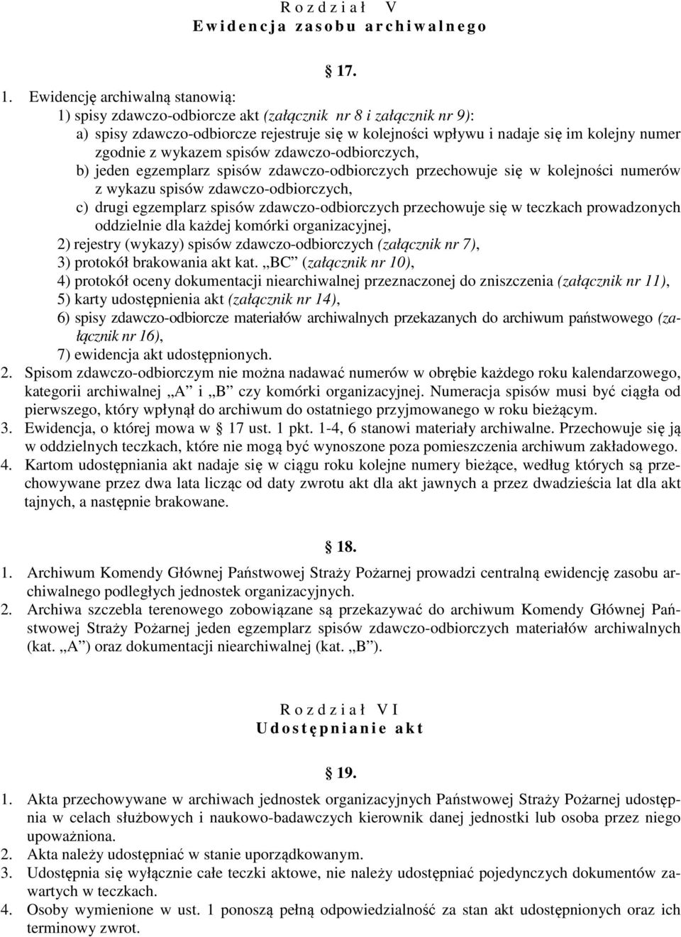 zgodnie z wykazem spisów zdawczo-odbiorczych, b) jeden egzemplarz spisów zdawczo-odbiorczych przechowuje się w kolejności numerów z wykazu spisów zdawczo-odbiorczych, c) drugi egzemplarz spisów