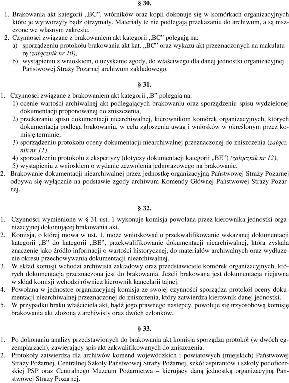 BC oraz wykazu akt przeznaczonych na makulaturę (załącznik nr 10), b) wystąpieniu z wnioskiem, o uzyskanie zgody, do właściwego dla danej jednostki organizacyjnej Państwowej Straży Pożarnej archiwum