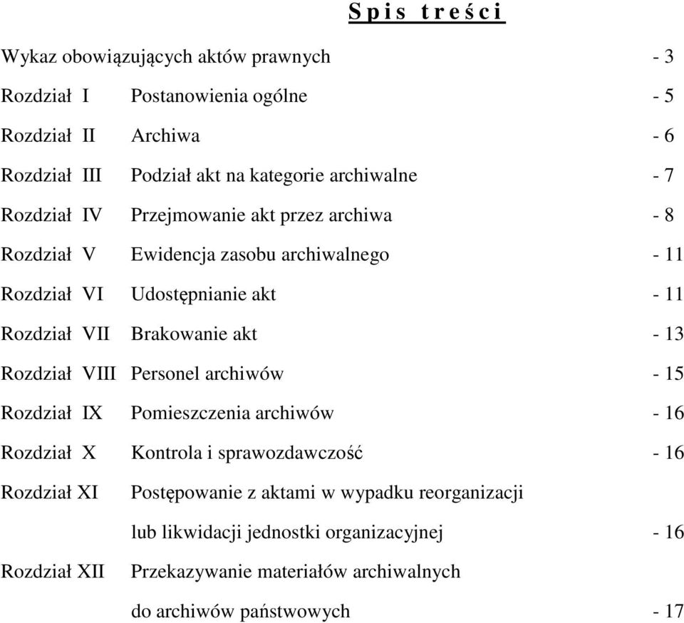 Brakowanie akt - 13 Rozdział VIII Personel archiwów - 15 Rozdział IX Pomieszczenia archiwów - 16 Rozdział X Kontrola i sprawozdawczość - 16 Rozdział XI