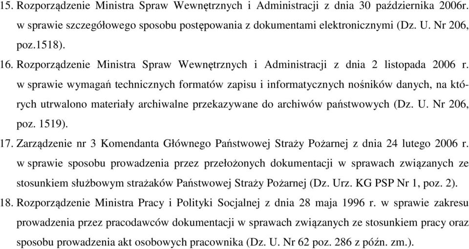 w sprawie wymagań technicznych formatów zapisu i informatycznych nośników danych, na których utrwalono materiały archiwalne przekazywane do archiwów państwowych (Dz. U. Nr 206, poz. 1519). 17.