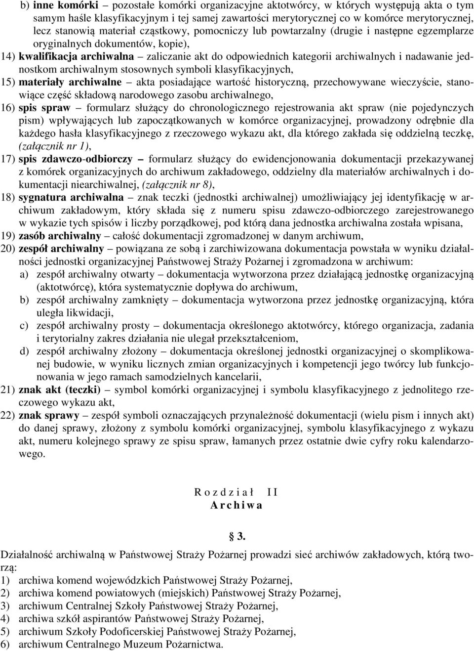 nadawanie jednostkom archiwalnym stosownych symboli klasyfikacyjnych, 15) materiały archiwalne akta posiadające wartość historyczną, przechowywane wieczyście, stanowiące część składową narodowego