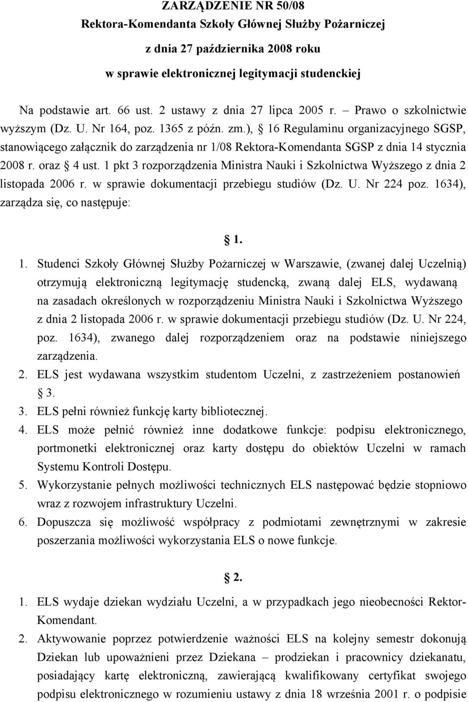 ), 16 Regulaminu organizacyjnego SGSP, stanowiącego załącznik do zarządzenia nr 1/08 Rektora-Komendanta SGSP z dnia 14 stycznia 2008 r. oraz 4 ust.