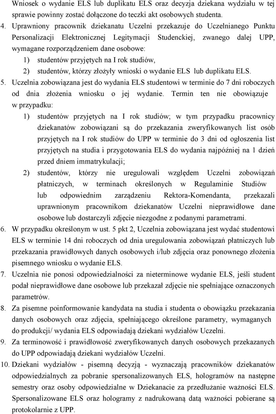 przyjętych na I rok studiów, 2) studentów, którzy złożyły wnioski o wydanie ELS lub duplikatu ELS. 5.