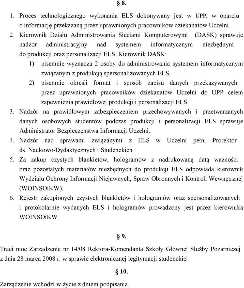 Kierownik DASK: 1) pisemnie wyznacza 2 osoby do administrowania systemem informatycznym związanym z produkcją spersonalizowanych ELS, 2) pisemnie określi format i sposób zapisu danych przekazywanych