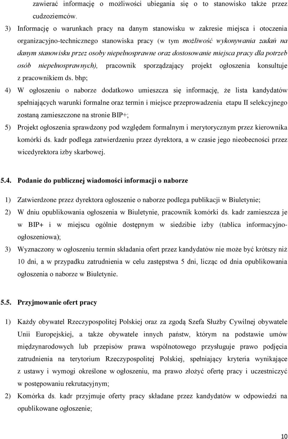 niepełnosprawne oraz dostosowanie miejsca pracy dla potrzeb osób niepełnosprawnych), pracownik sporządzający projekt ogłoszenia konsultuje z pracownikiem ds.