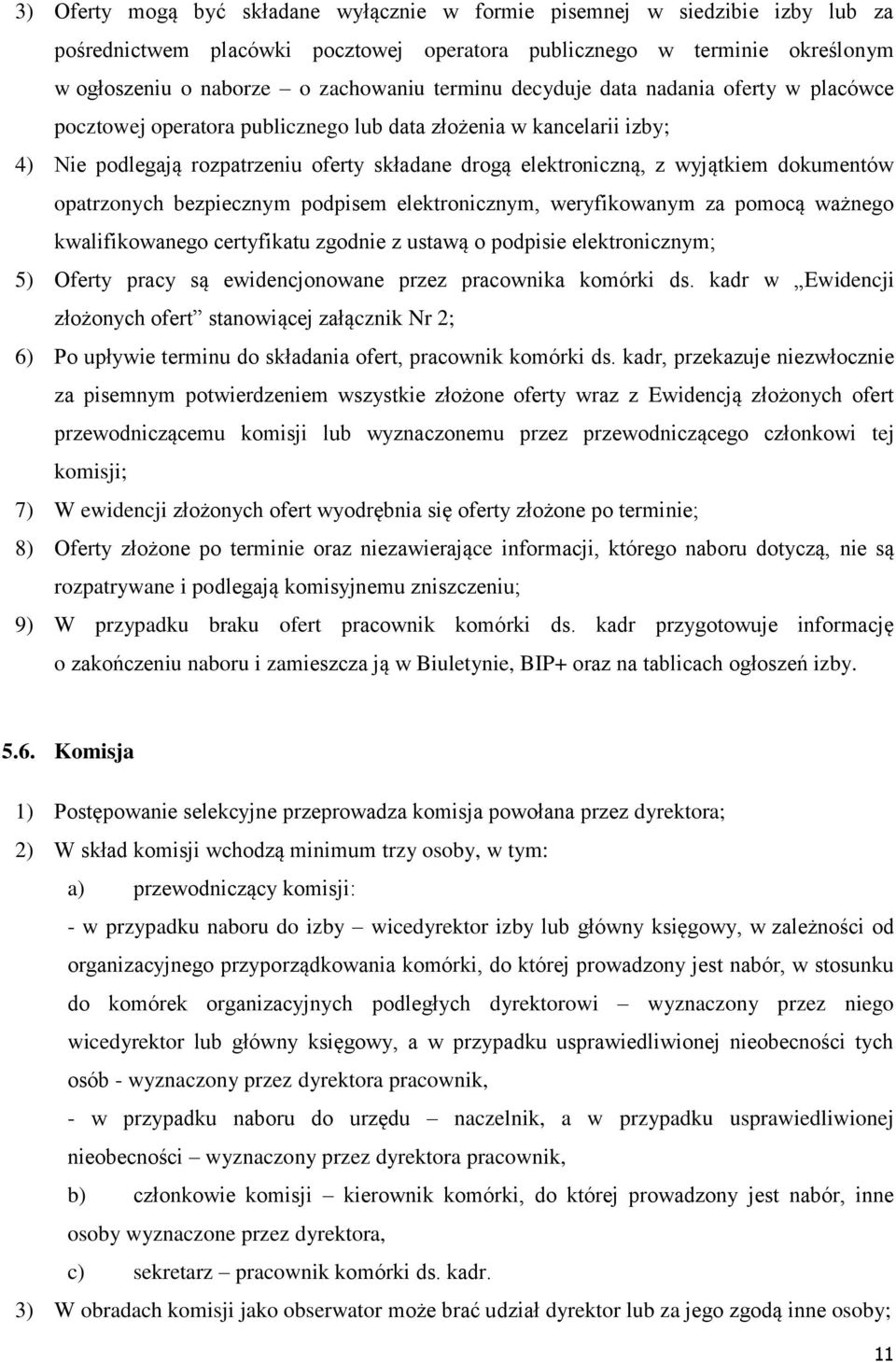 dokumentów opatrzonych bezpiecznym podpisem elektronicznym, weryfikowanym za pomocą ważnego kwalifikowanego certyfikatu zgodnie z ustawą o podpisie elektronicznym; 5) Oferty pracy są ewidencjonowane