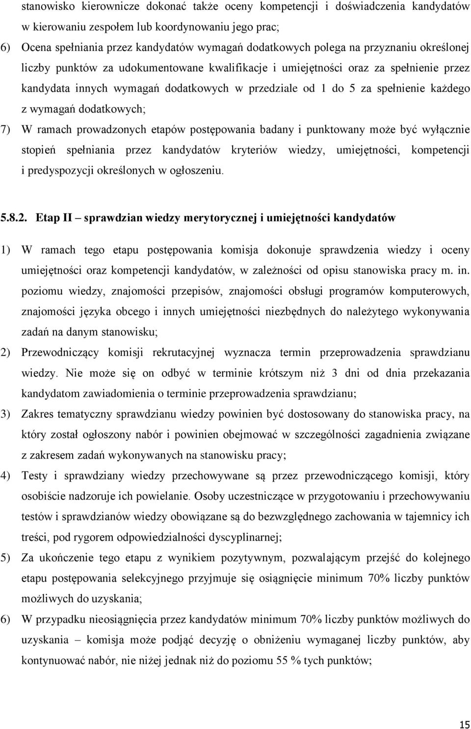 dodatkowych; 7) W ramach prowadzonych etapów postępowania badany i punktowany może być wyłącznie stopień spełniania przez kandydatów kryteriów wiedzy, umiejętności, kompetencji i predyspozycji