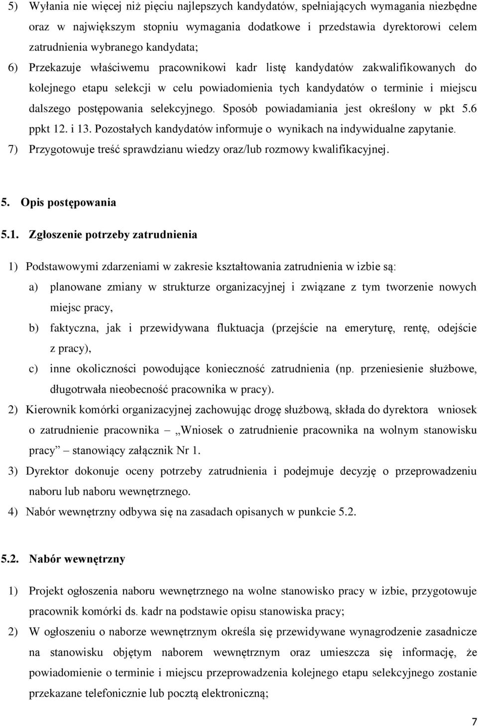 selekcyjnego. Sposób powiadamiania jest określony w pkt 5.6 ppkt 12. i 13. Pozostałych kandydatów informuje o wynikach na indywidualne zapytanie.