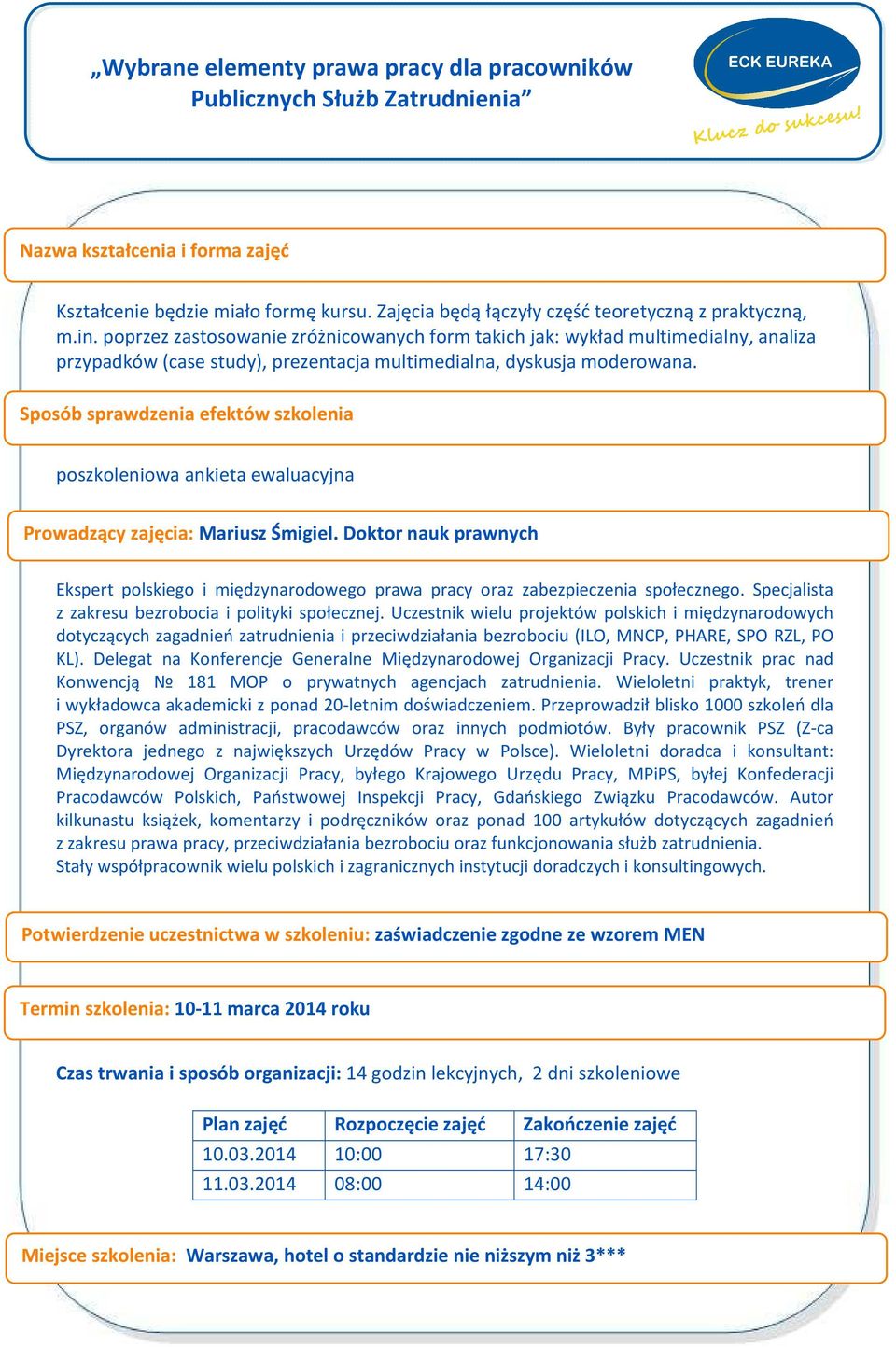 Sposób sprawdzenia efektów szkolenia poszkoleniowa ankieta ewaluacyjna Prowadzący zajęcia: Mariusz Śmigiel.