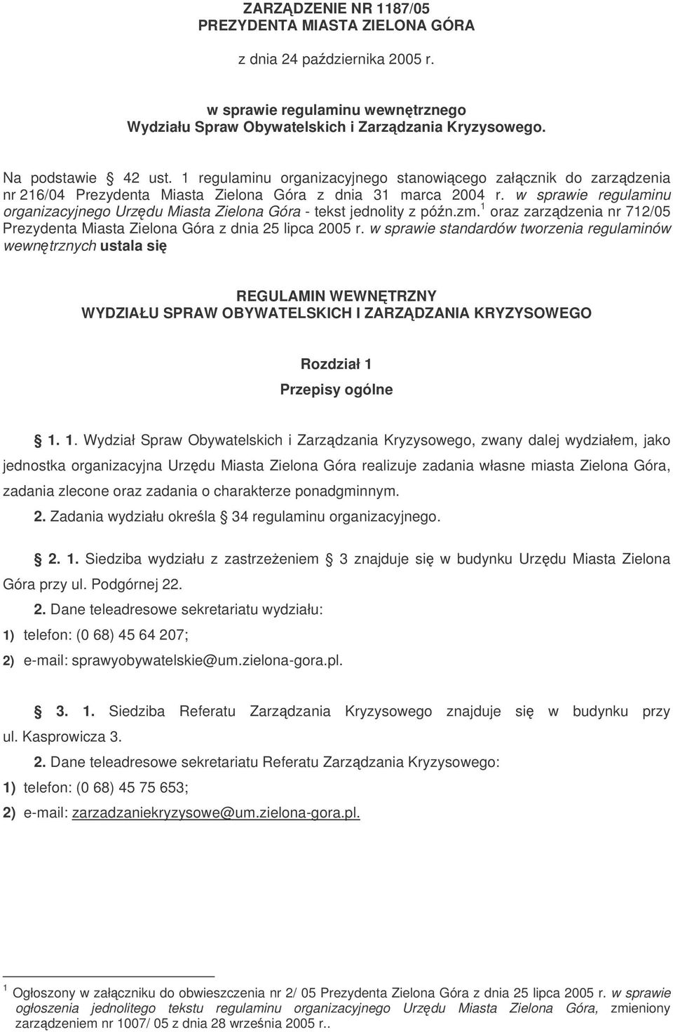 w sprawie regulaminu organizacyjnego Urzdu Miasta Zielona Góra - tekst jednolity z pón.zm. 1 oraz zarzdzenia nr 712/05 Prezydenta Miasta Zielona Góra z dnia 25 lipca 2005 r.