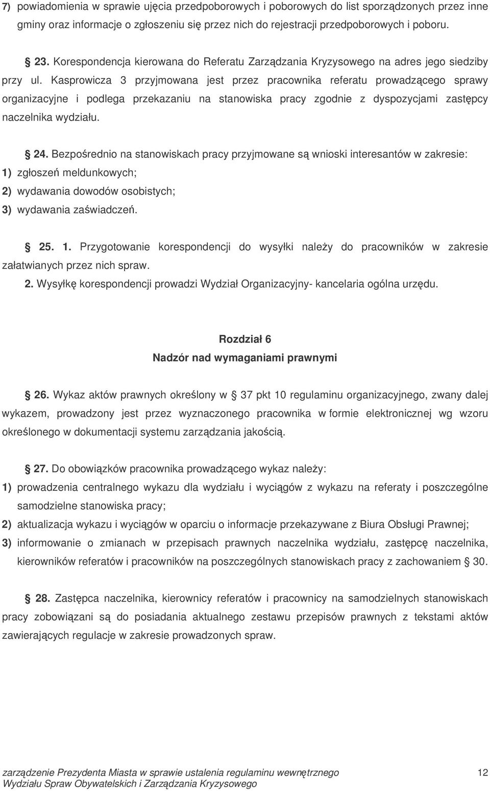 Kasprowicza 3 przyjmowana jest przez pracownika referatu prowadzcego sprawy organizacyjne i podlega przekazaniu na stanowiska pracy zgodnie z dyspozycjami zastpcy naczelnika wydziału. 24.