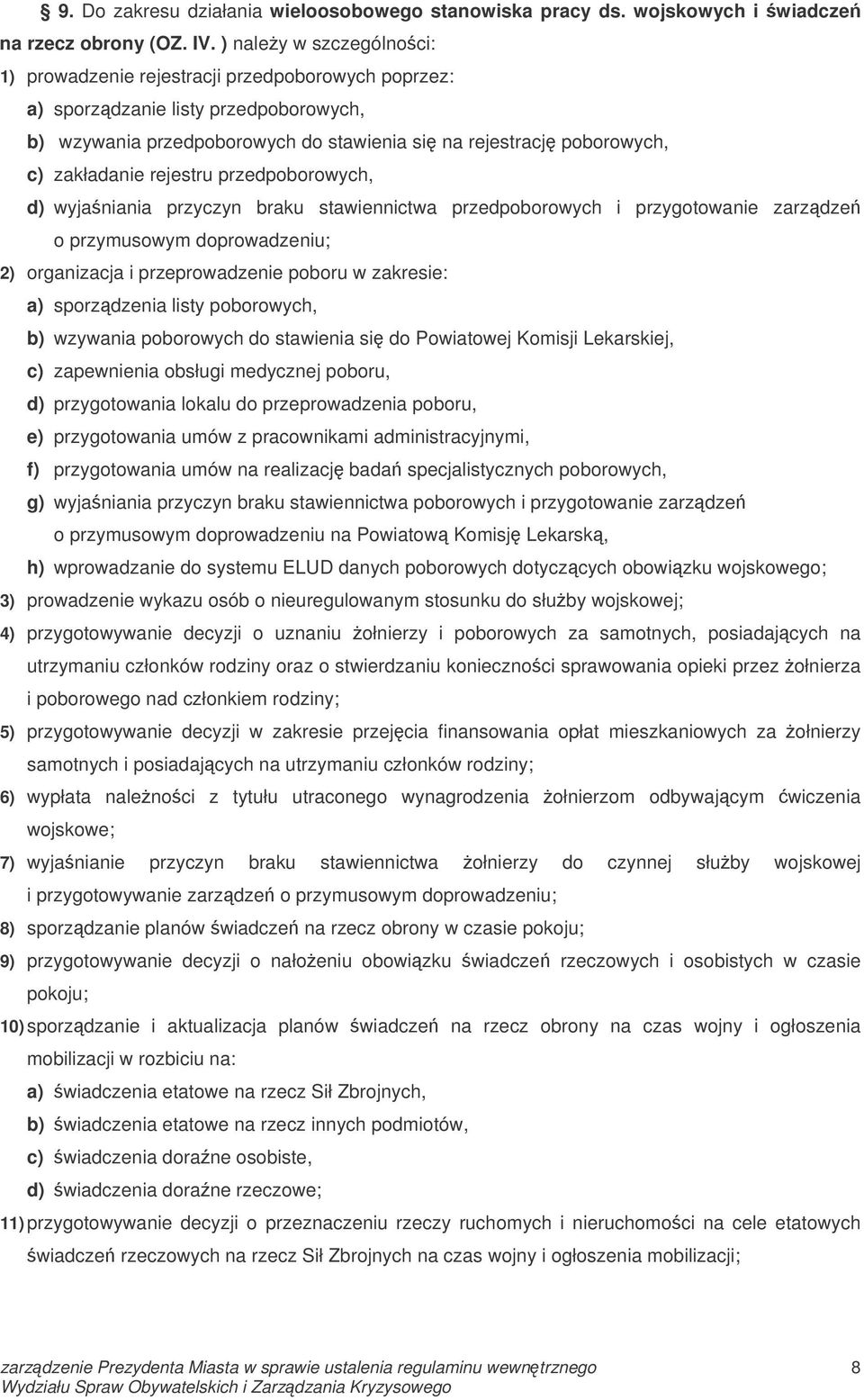 rejestru przedpoborowych, d) wyjaniania przyczyn braku stawiennictwa przedpoborowych i przygotowanie zarzdze o przymusowym doprowadzeniu; 2) organizacja i przeprowadzenie poboru w zakresie: a)