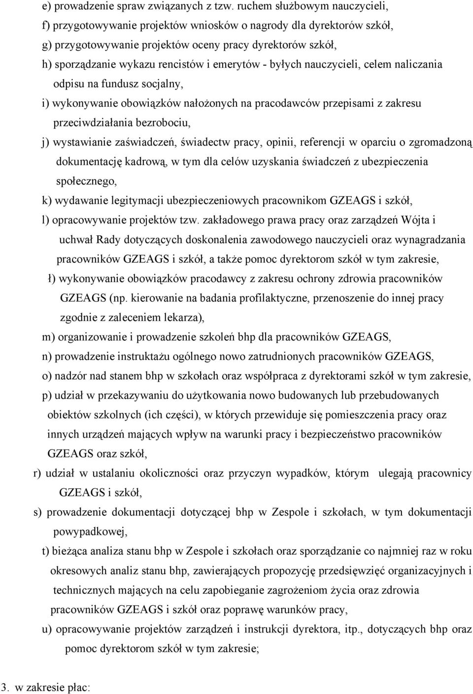 emerytów - byłych nauczycieli, celem naliczania odpisu na fundusz socjalny, i) wykonywanie obowiązków nałożonych na pracodawców przepisami z zakresu przeciwdziałania bezrobociu, j) wystawianie