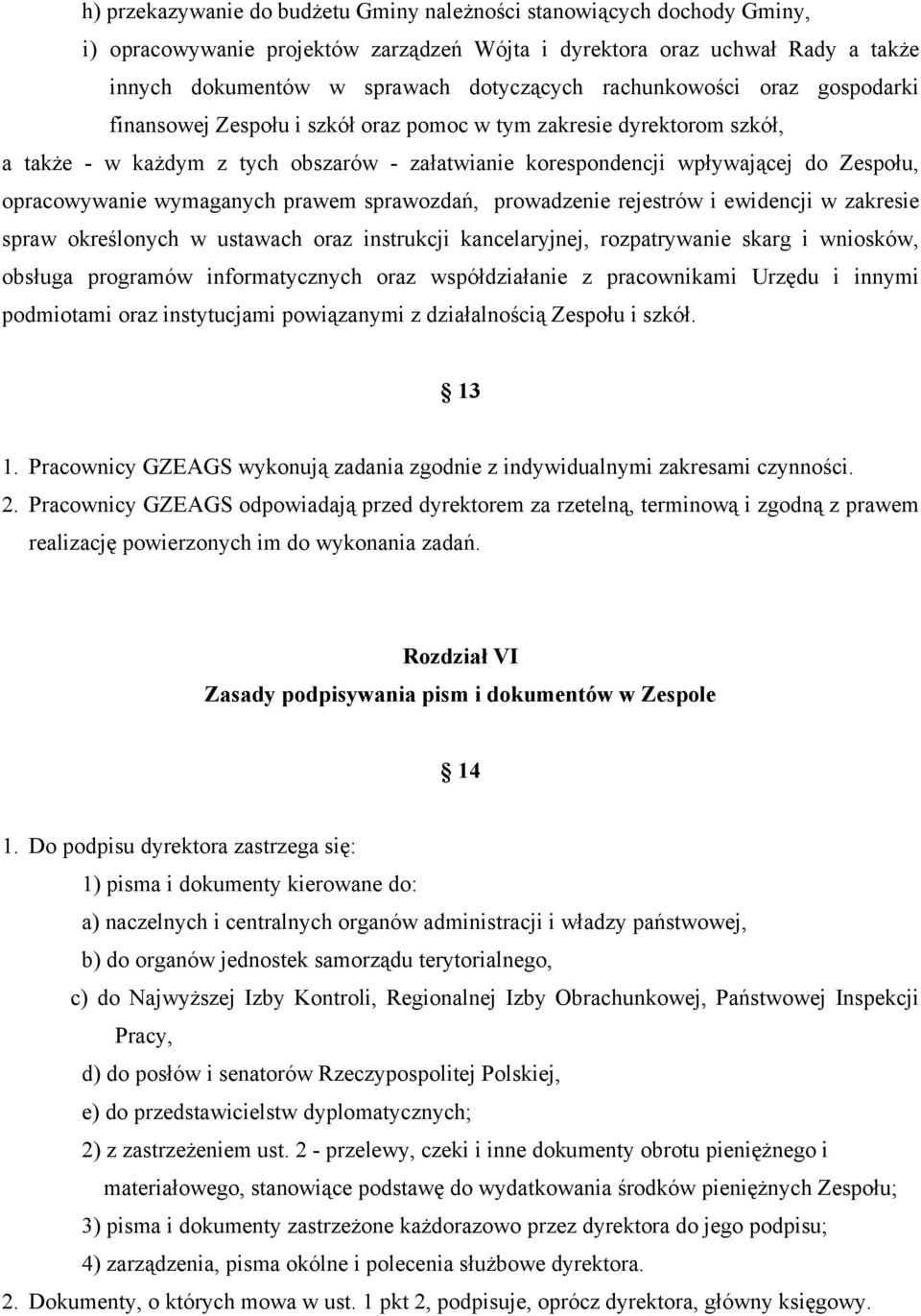 opracowywanie wymaganych prawem sprawozdań, prowadzenie rejestrów i ewidencji w zakresie spraw określonych w ustawach oraz instrukcji kancelaryjnej, rozpatrywanie skarg i wniosków, obsługa programów